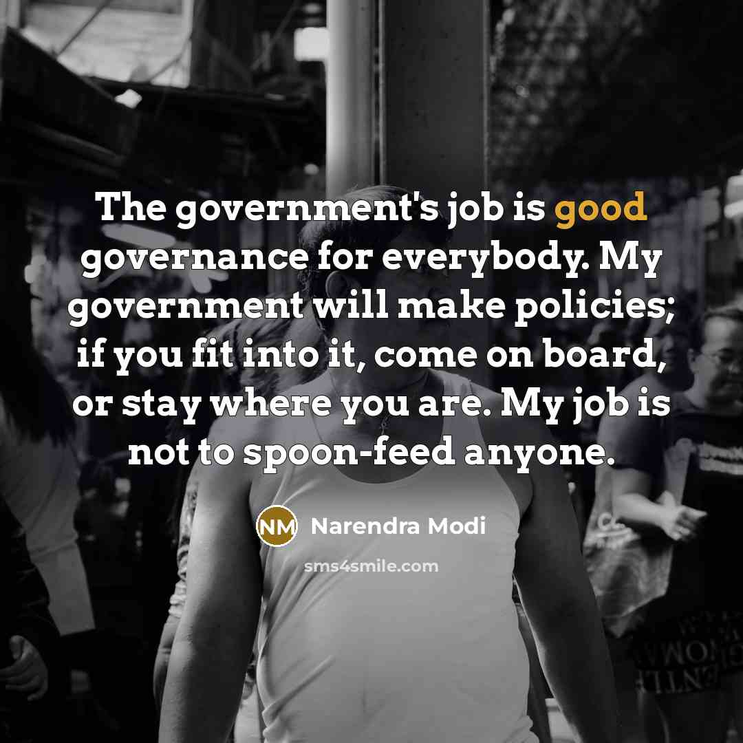 “The government's job is good governance for everybody. My government…” quote by Narendra Modi