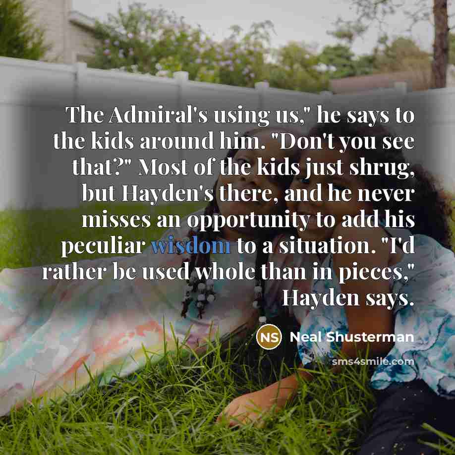 “The Admiral's using us," he says to the kids around…” quote by Neal Shusterman