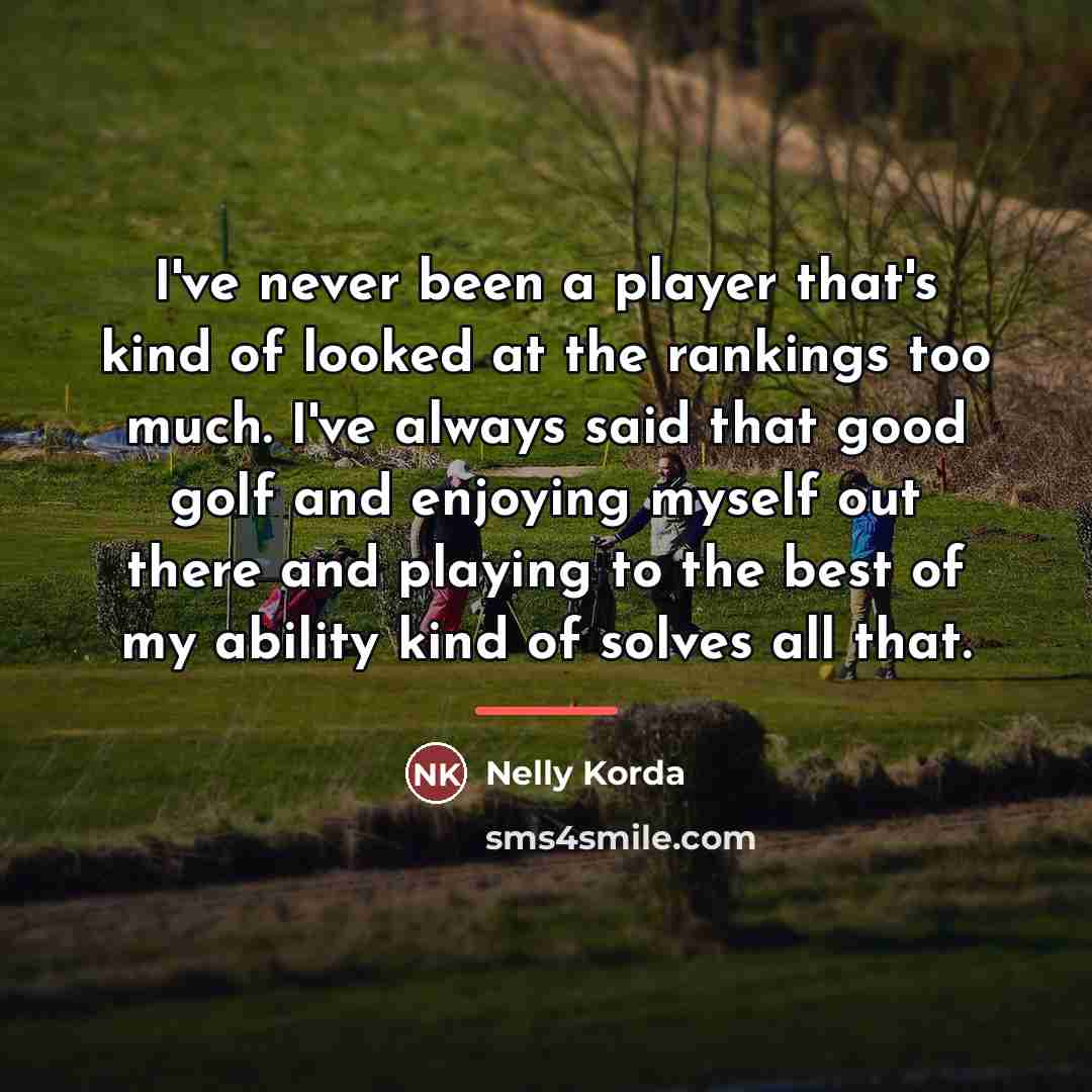 “I've never been a player that's kind of looked at…” quote by Nelly Korda