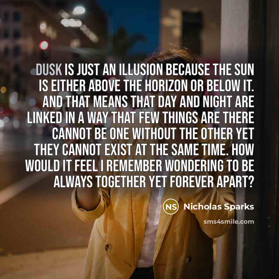 “Dusk is just an illusion because the sun is either…” quote by Nicholas Sparks
