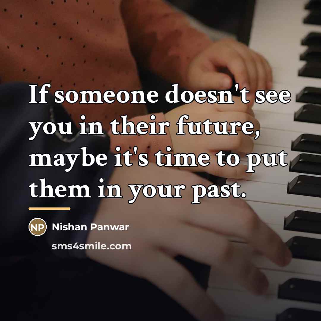 “If someone doesn't see you in their future, maybe it's…” quote by Nishan Panwar