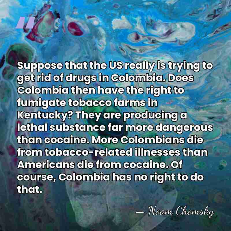Suppose that the US really is trying to get rid of drugs&hellip; - Noam Chomsky