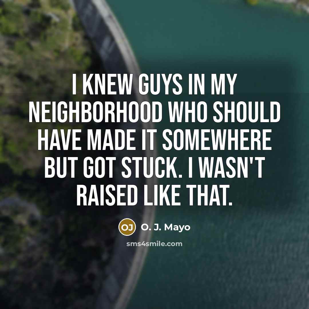 “I knew guys in my neighborhood who should have made…” quote by O. J. Mayo