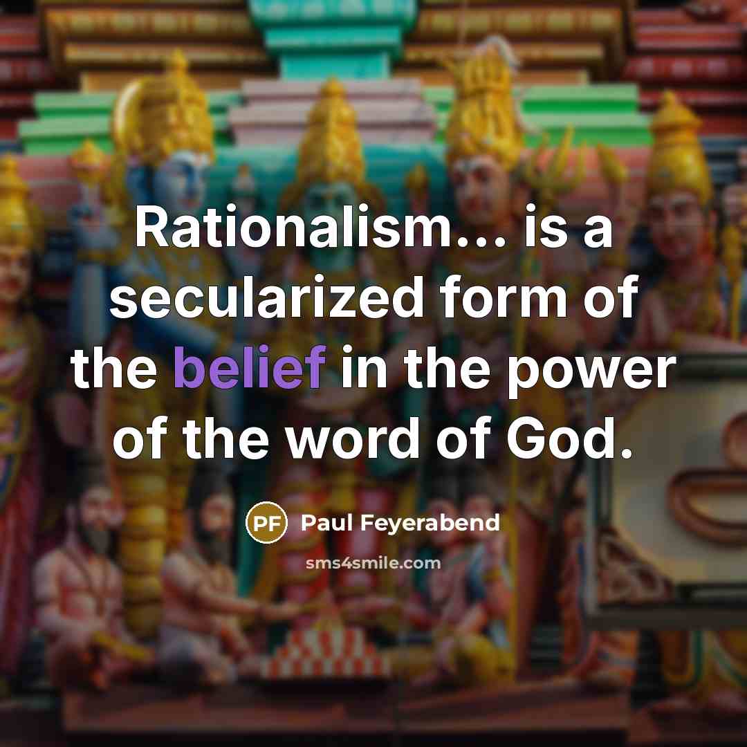 “Rationalism... is a secularized form of the belief in the…” quote by Paul Feyerabend