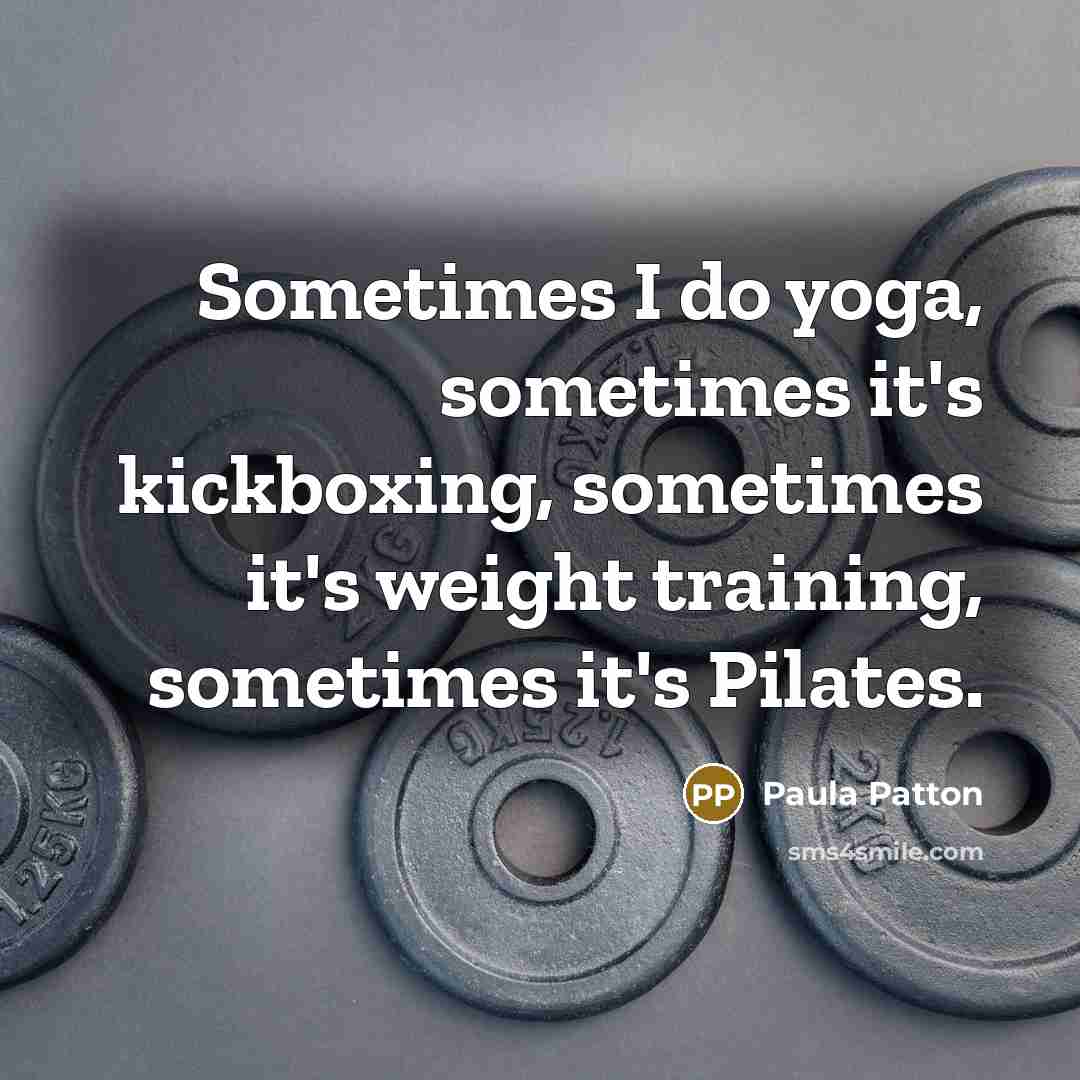 “Sometimes I do yoga, sometimes it's kickboxing, sometimes it's weight…” quote by Paula Patton