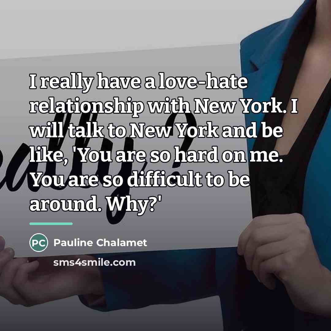 “I really have a love-hate relationship with New York. I…” quote by Pauline Chalamet