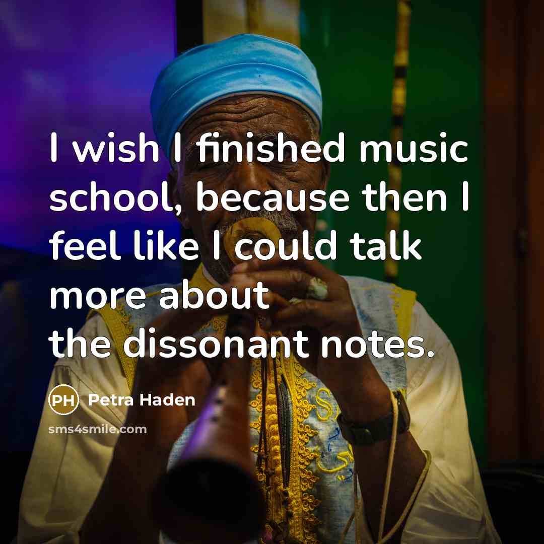 “I wish I finished music school, because then I feel…” quote by Petra Haden