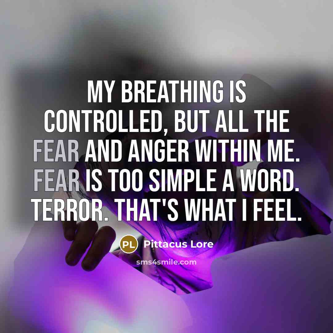 “My breathing is controlled, but all the fear and anger…” quote by Pittacus Lore