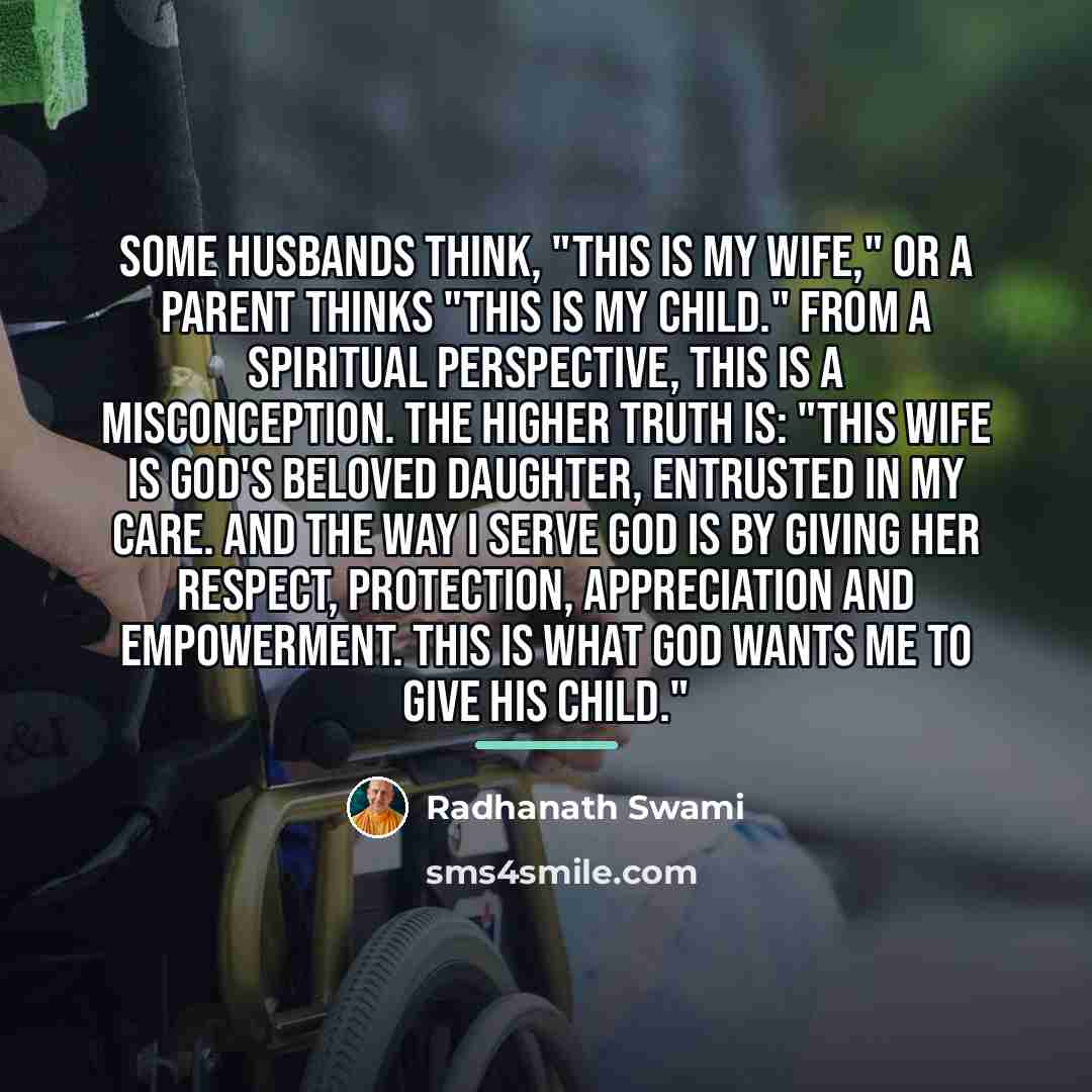 “Some husbands think, "This is my wife," or a parent…” quote by Radhanath Swami