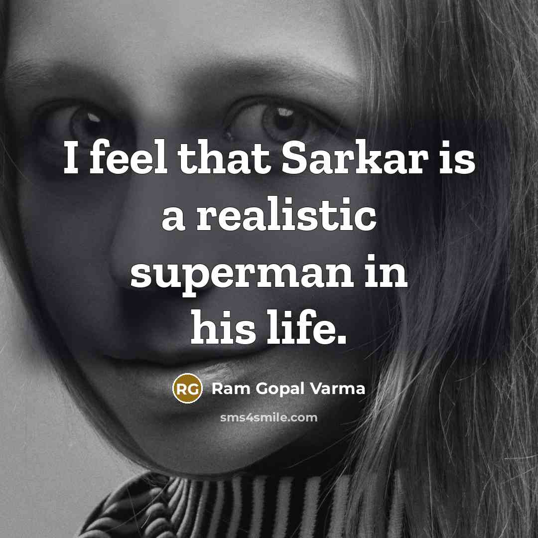 “I feel that Sarkar is a realistic superman in his…” quote by Ram Gopal Varma