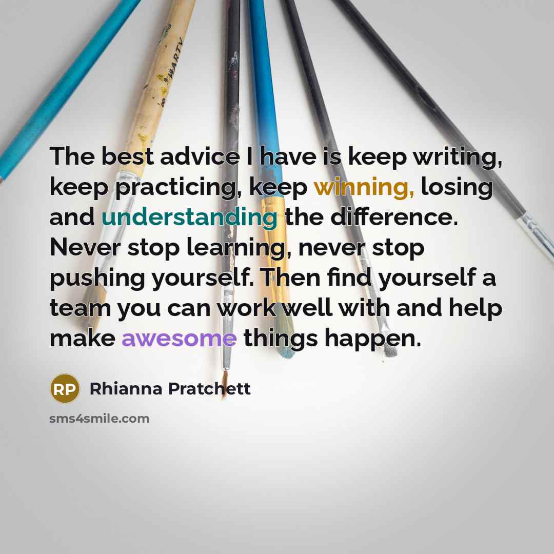 “The best advice I have is keep writing, keep practicing,…” quote by Rhianna Pratchett