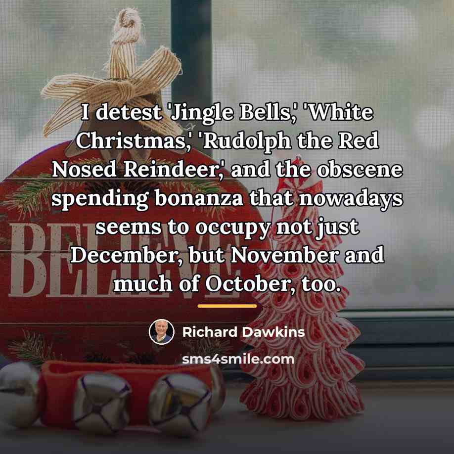 “I detest 'Jingle Bells,' 'White Christmas,' 'Rudolph the Red Nosed…” quote by Richard Dawkins