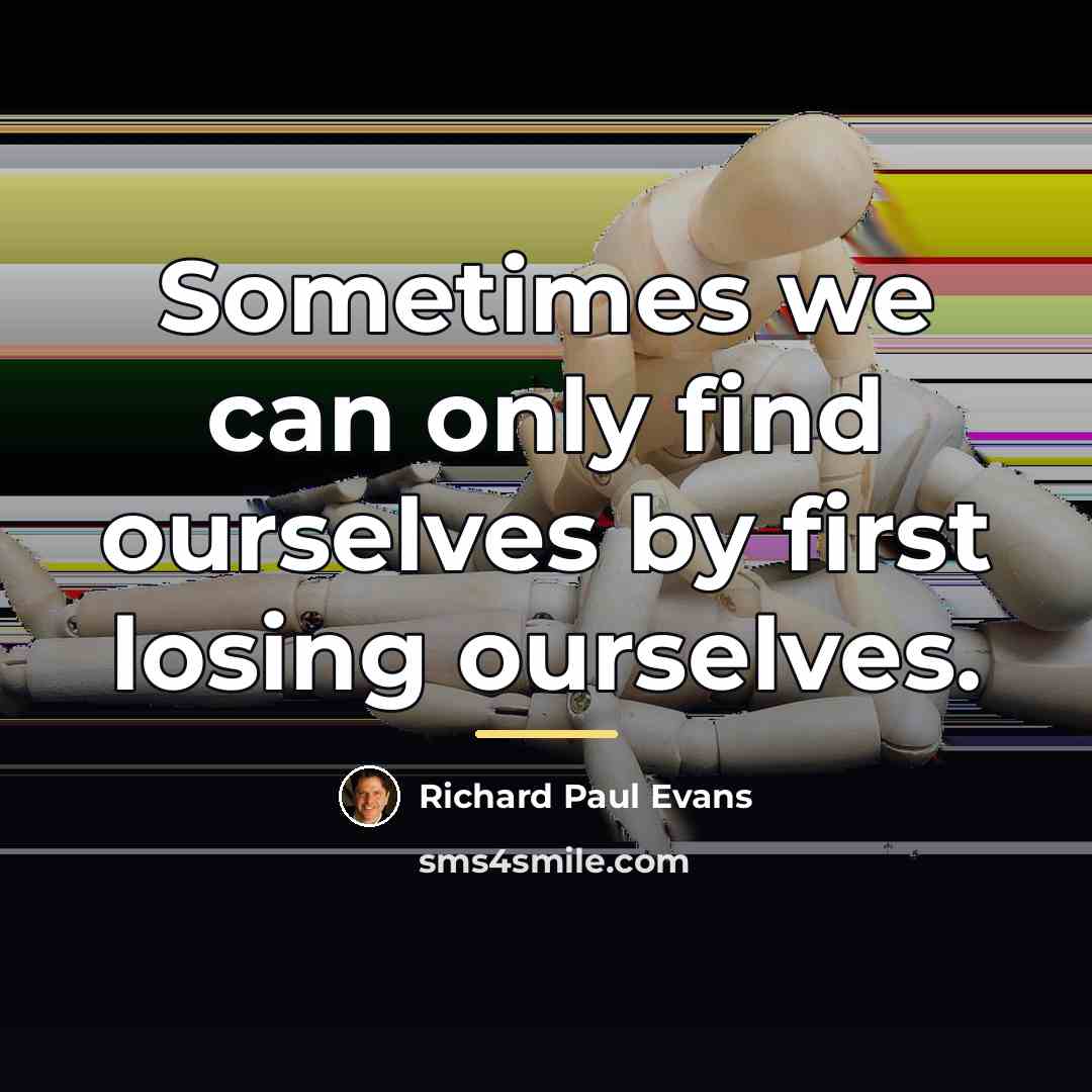 “Sometimes we can only find ourselves by first losing ourselves.…” quote by Richard Paul Evans