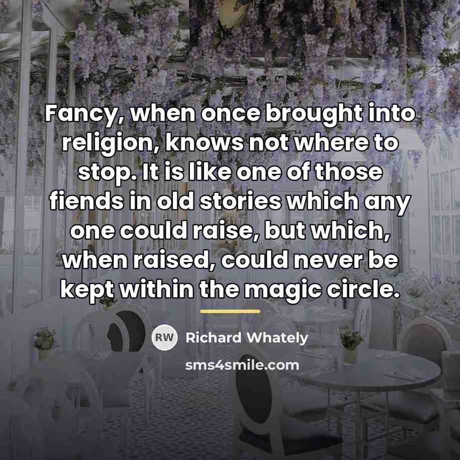 “Fancy, when once brought into religion, knows not where to…” quote by Richard Whately