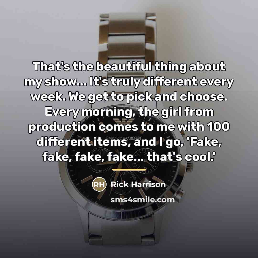 “That's the beautiful thing about my show... It's truly different…” quote by Rick Harrison