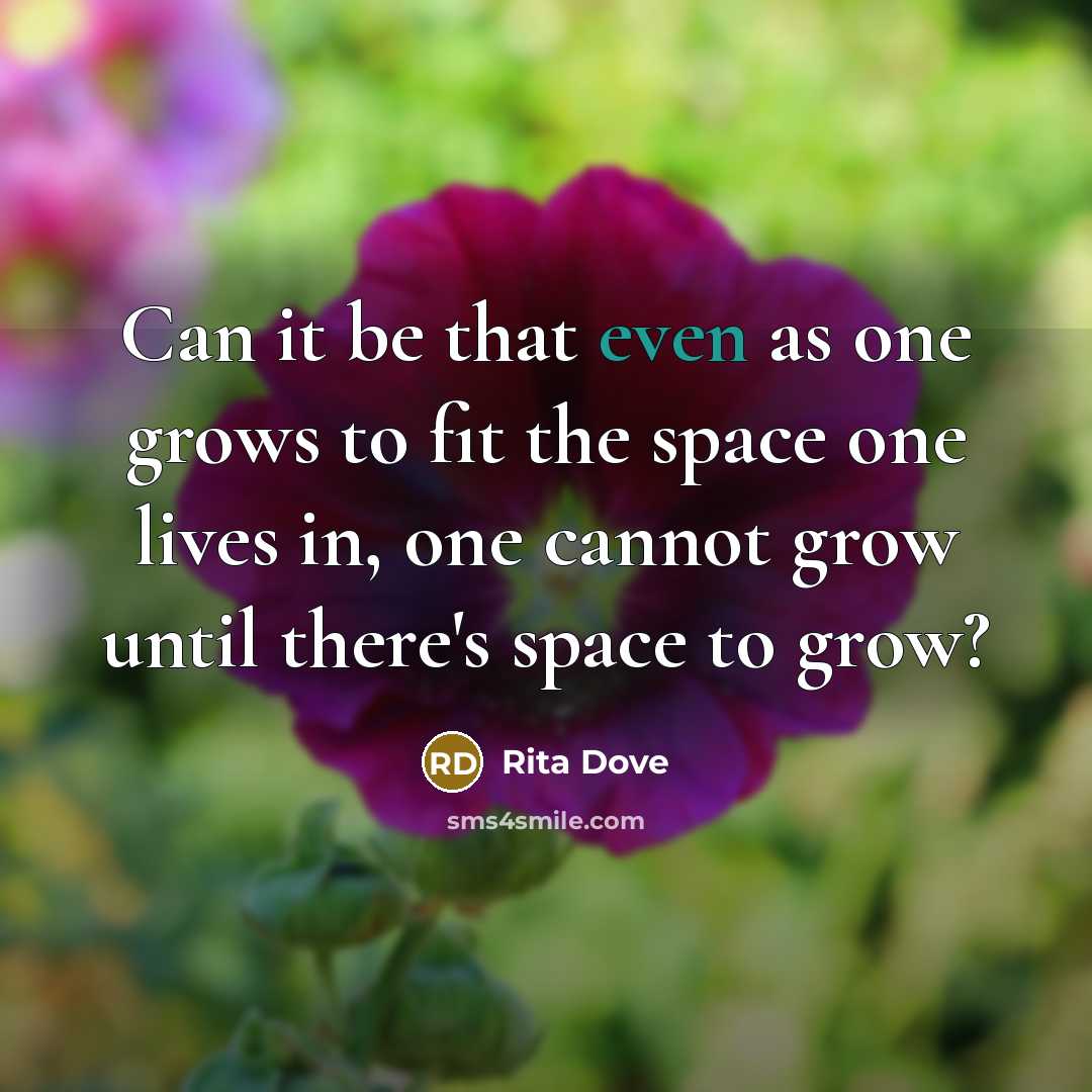 “Can it be that even as one grows to fit…” quote by Rita Dove