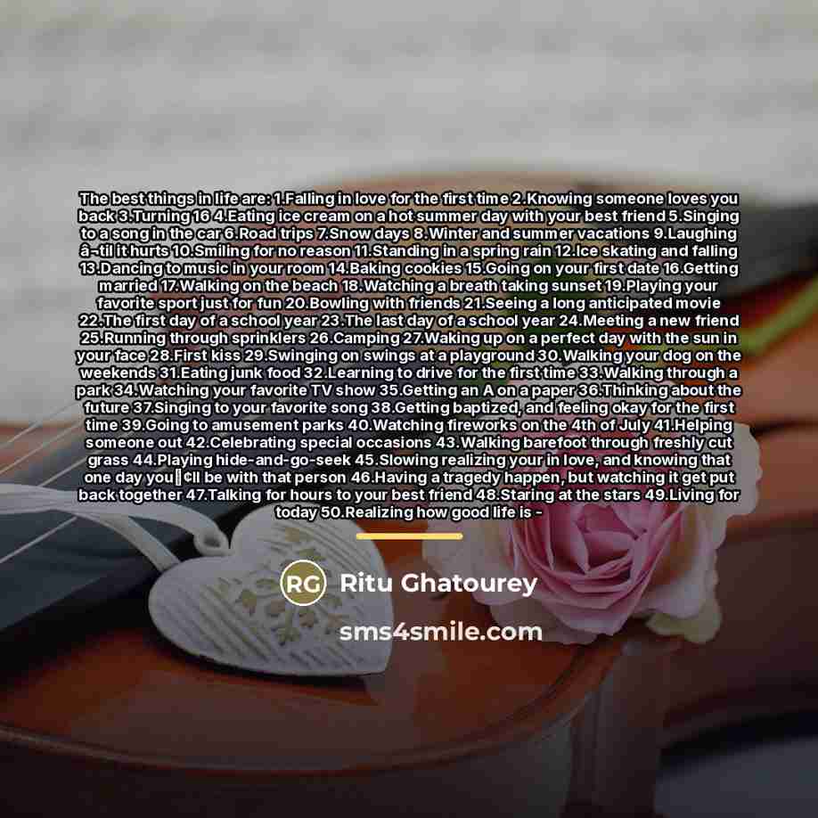 “The best things in life are: 1.Falling in love for…” quote by Ritu Ghatourey
