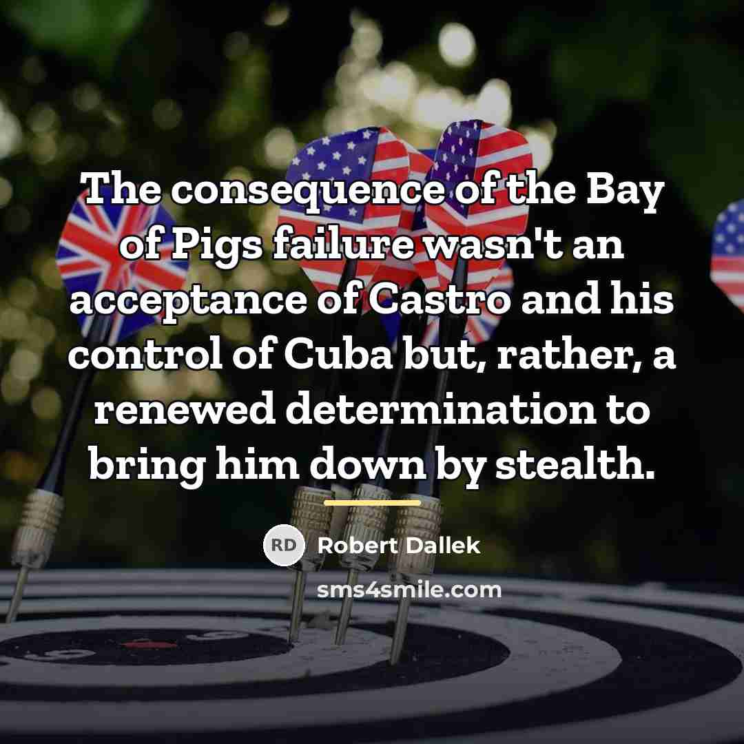 “The consequence of the Bay of Pigs failure wasn't an…” quote by Robert Dallek