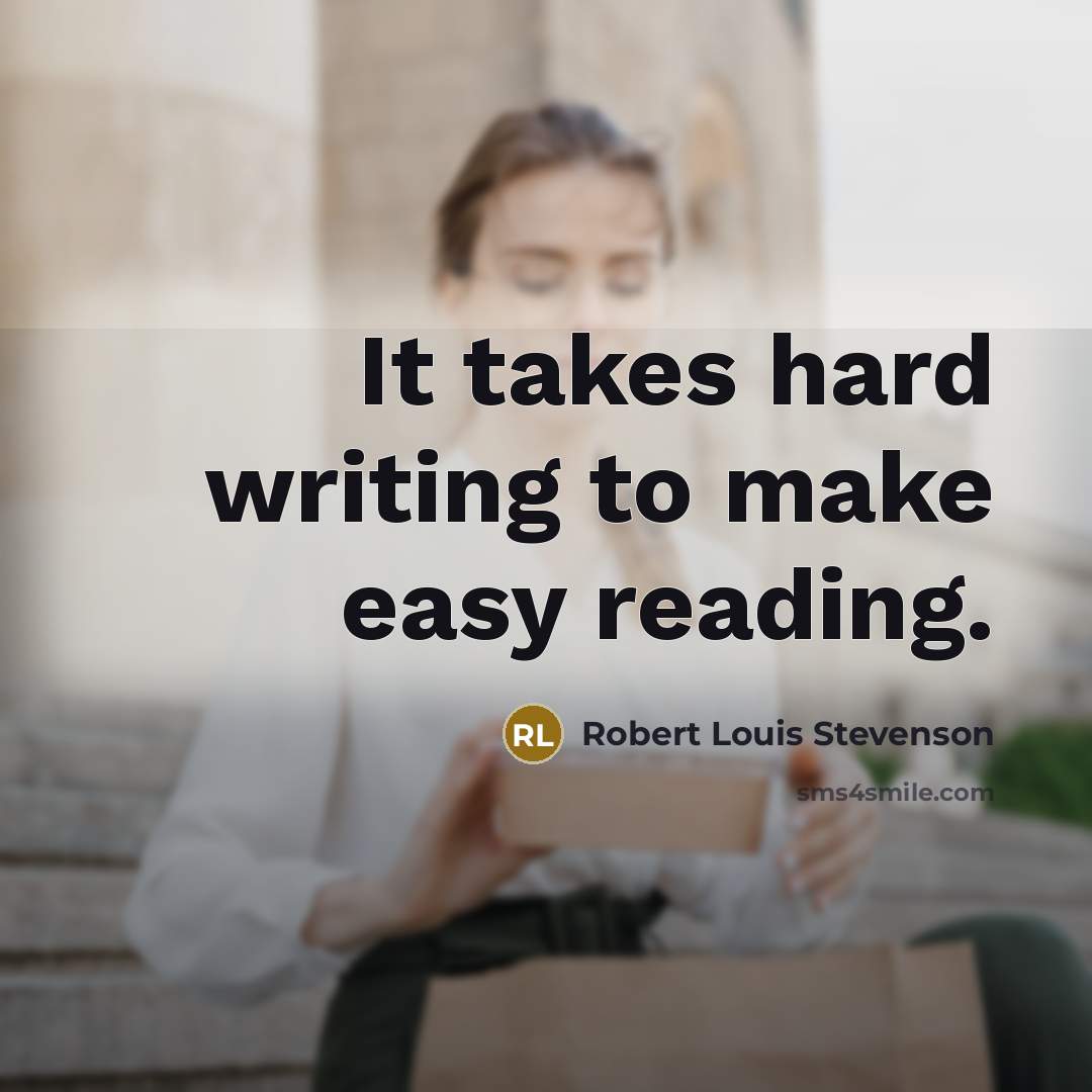 “It takes hard writing to make easy reading.…” quote by Robert Louis Stevenson