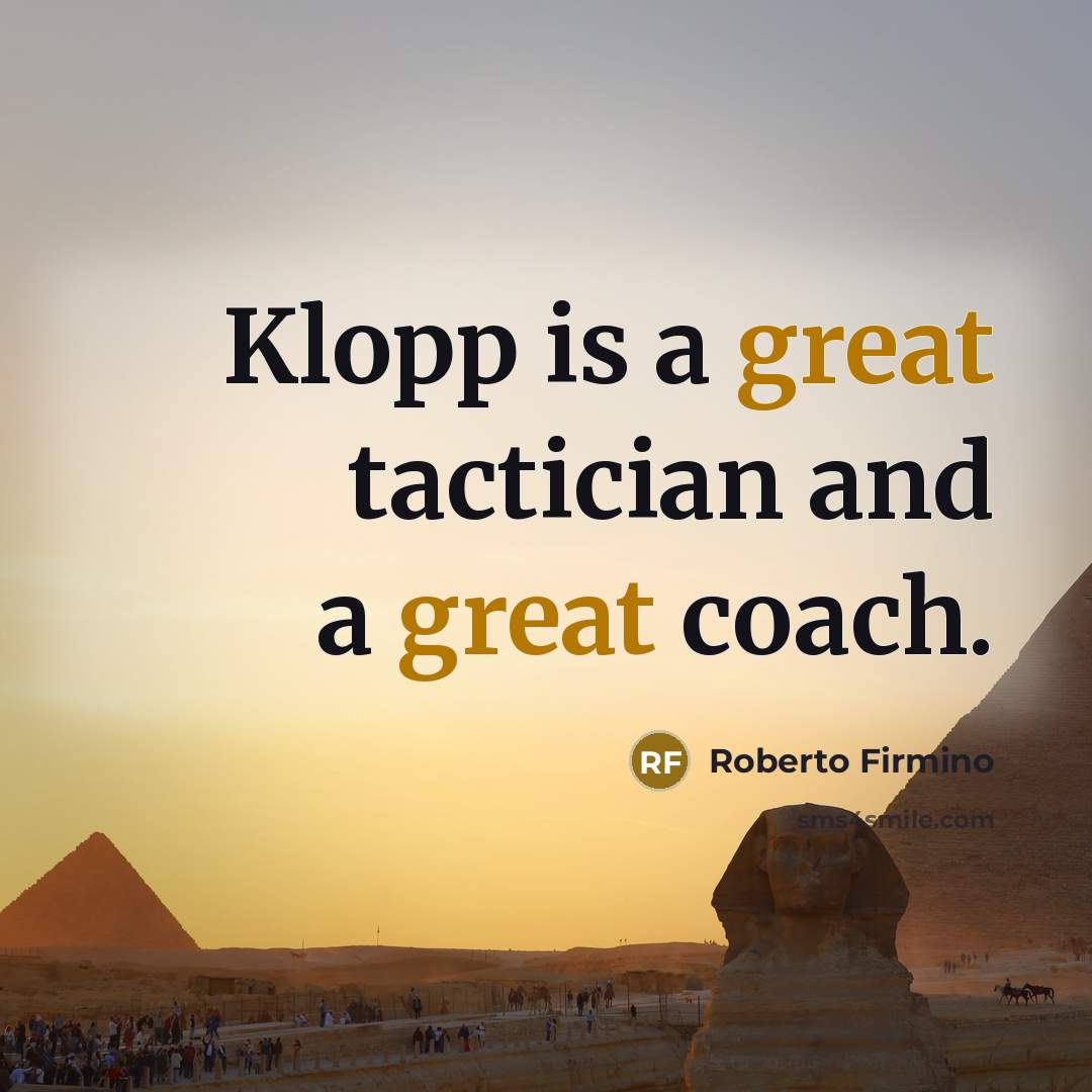 “Klopp is a great tactician and a great coach.…” quote by Roberto Firmino