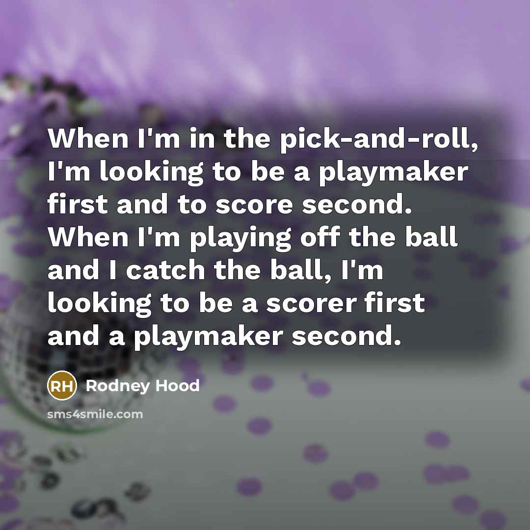 “When I'm in the pick-and-roll, I'm looking to be a…” quote by Rodney Hood