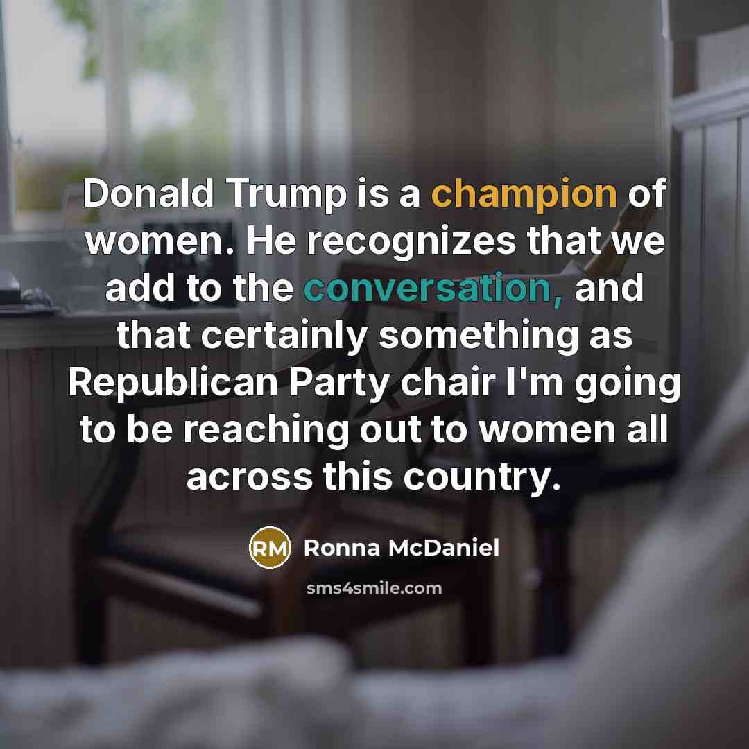 “Donald Trump is a champion of women. He recognizes that…” quote by Ronna McDaniel
