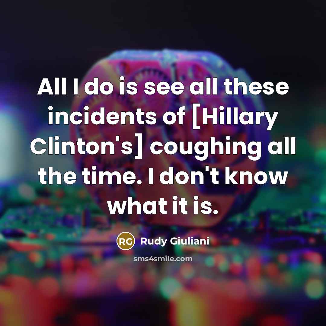 “All I do is see all these incidents of [Hillary…” quote by Rudy Giuliani