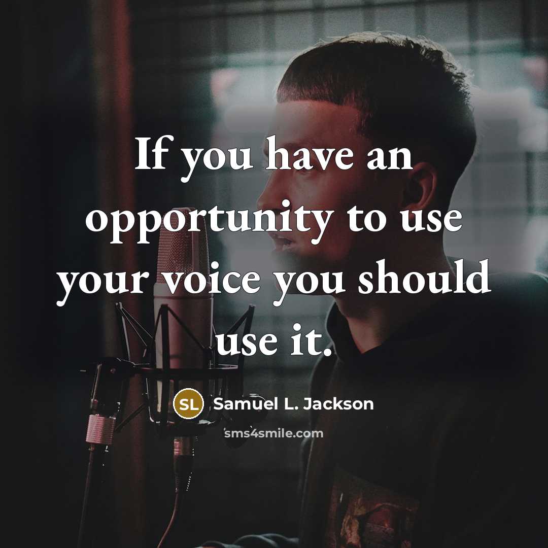 “If you have an opportunity to use your voice you…” quote by Samuel L. Jackson