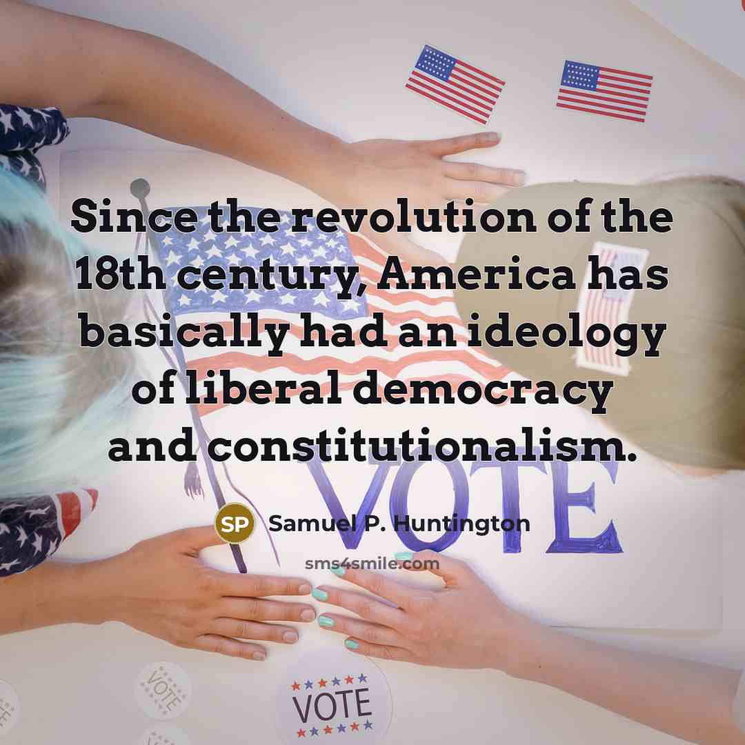 “Since the revolution of the 18th century, America has basically…” quote by Samuel P. Huntington