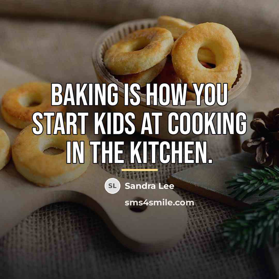 “Baking is how you start kids at cooking in the…” quote by Sandra Lee
