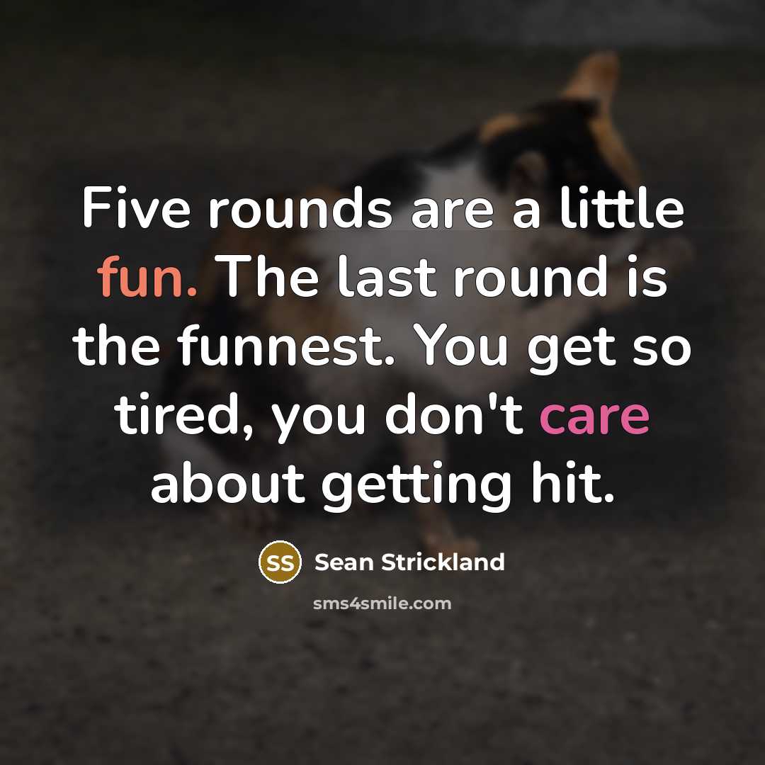 “Five rounds are a little fun. The last round is…” quote by Sean Strickland