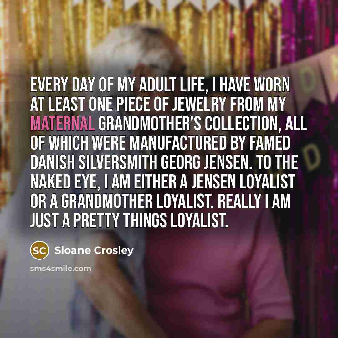 “Every day of my adult life, I have worn at…” quote by Sloane Crosley