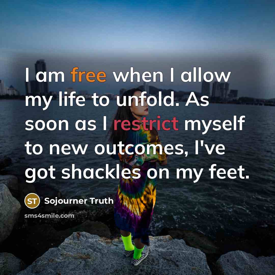 “I am free when I allow my life to unfold.…” quote by Sojourner Truth