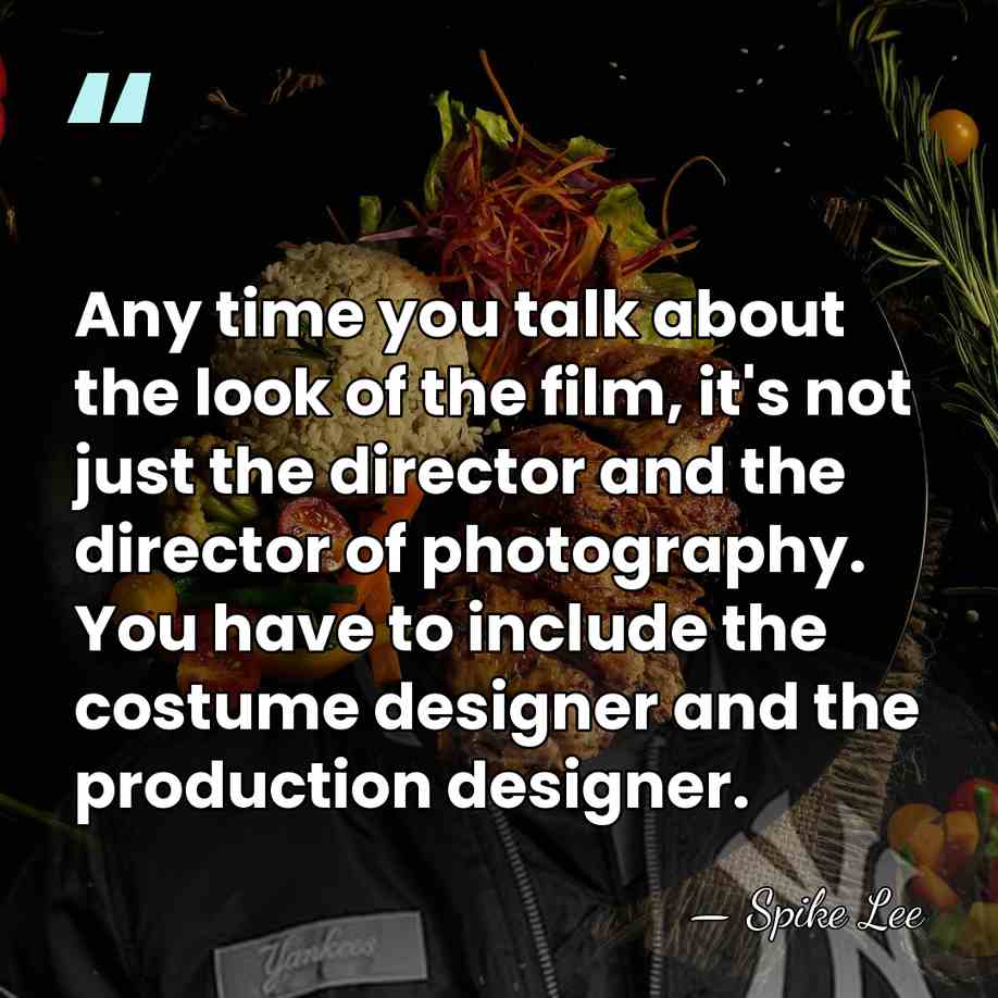 Any time you talk about the look of the film, it's not&hellip; - Spike Lee