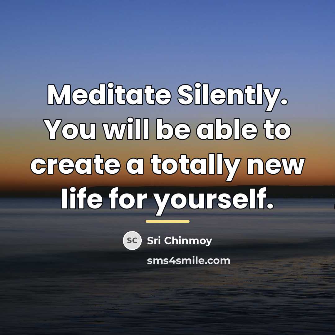 “Meditate Silently. You will be able to create a totally…” quote by Sri Chinmoy