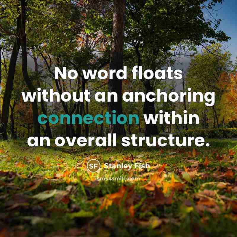 “No word floats without an anchoring connection within an overall…” quote by Stanley Fish