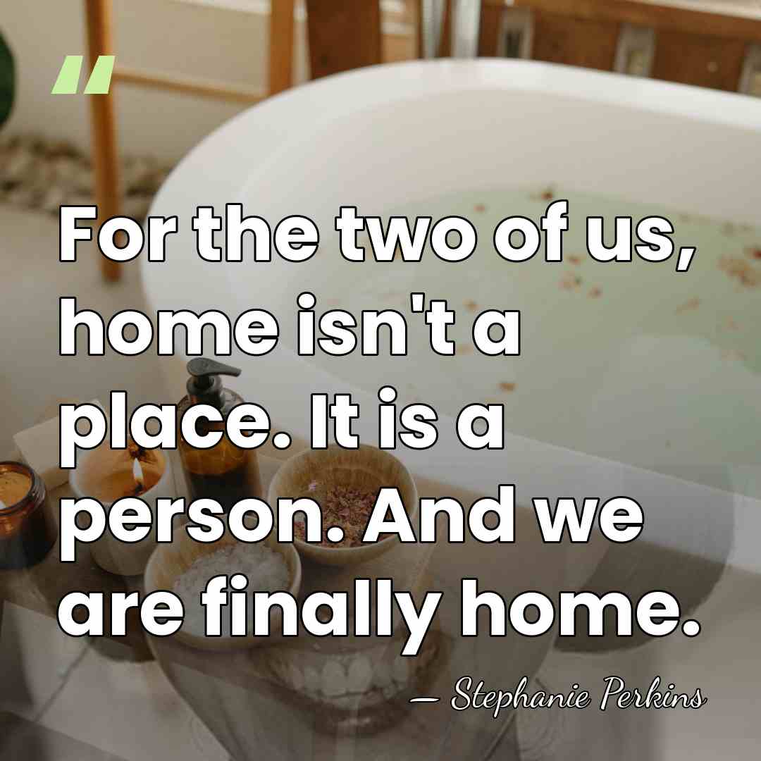 For the two of us, home isn't a place. It is a&hellip; - Stephanie Perkins