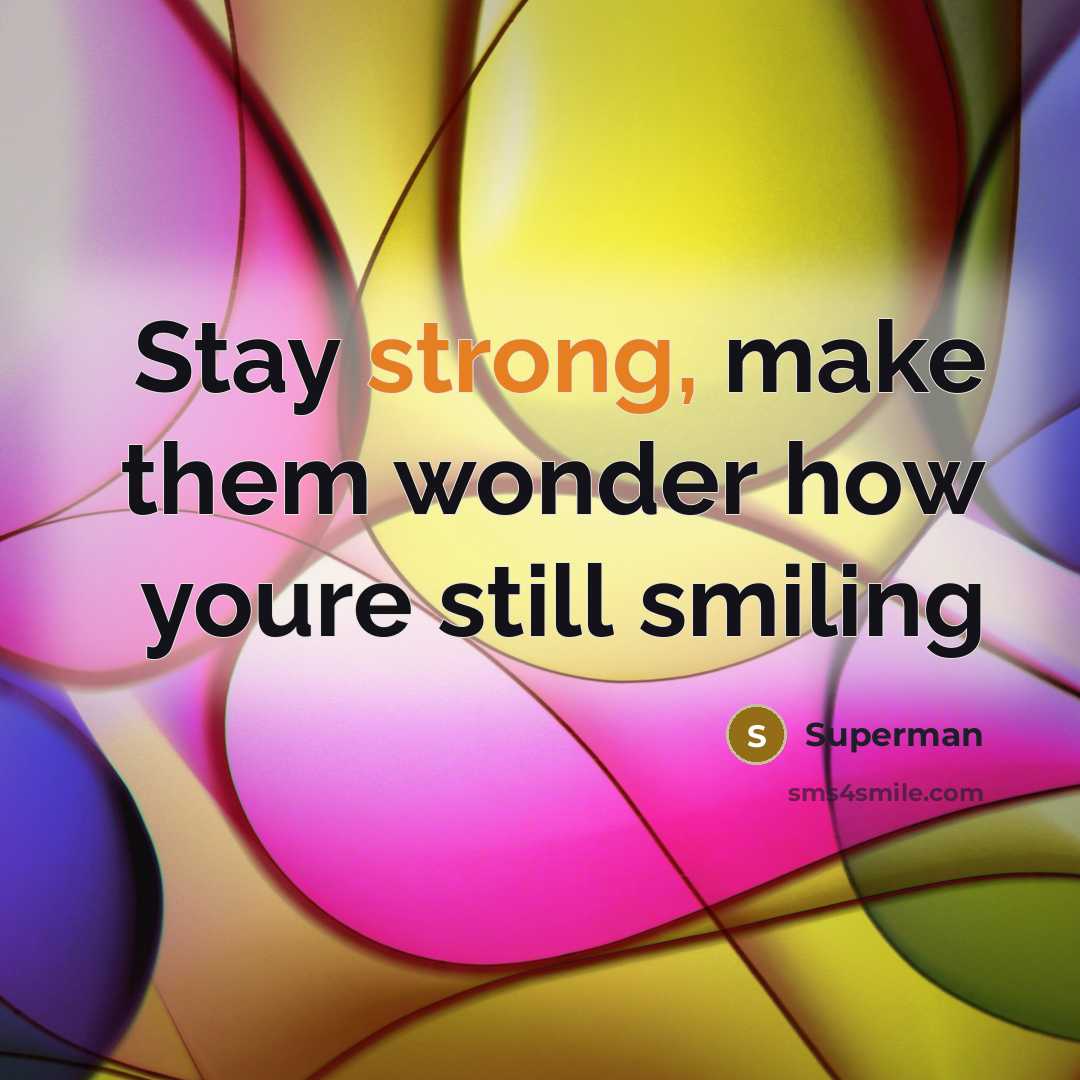 “Stay strong, make them wonder how youre still smiling…” quote by Superman