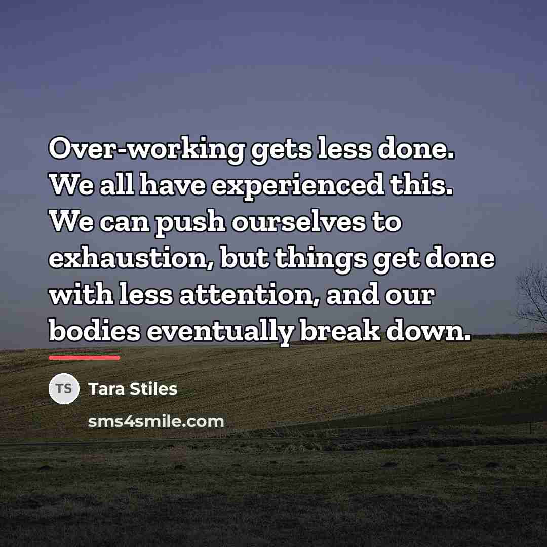 “Over-working gets less done. We all have experienced this. We…” quote by Tara Stiles