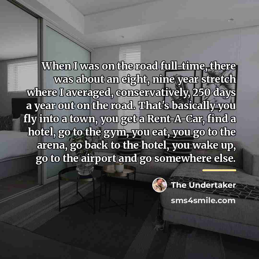 “When I was on the road full-time, there was about…” quote by The Undertaker