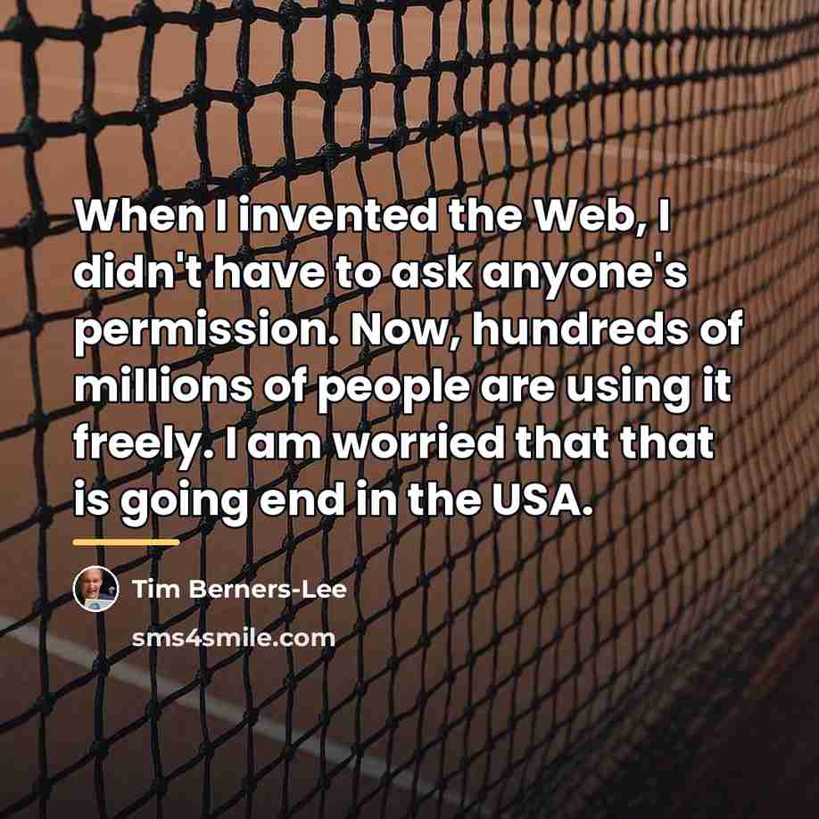 “When I invented the Web, I didn't have to ask…” quote by Tim Berners-Lee