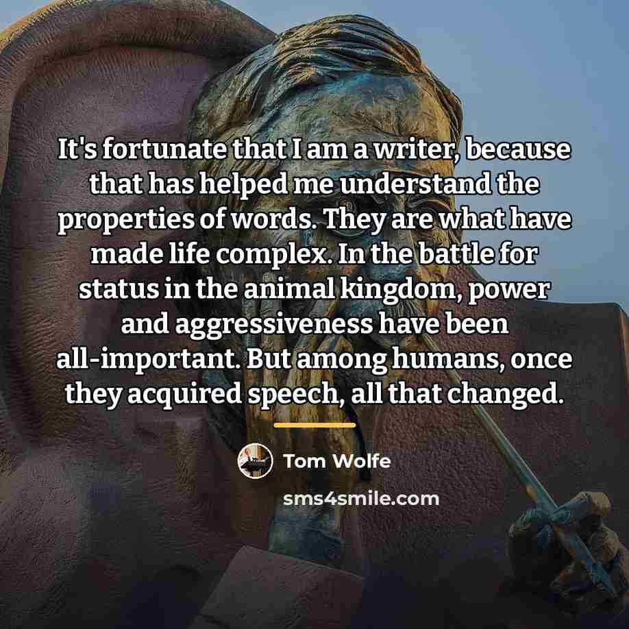 “It's fortunate that I am a writer, because that has…” quote by Tom Wolfe