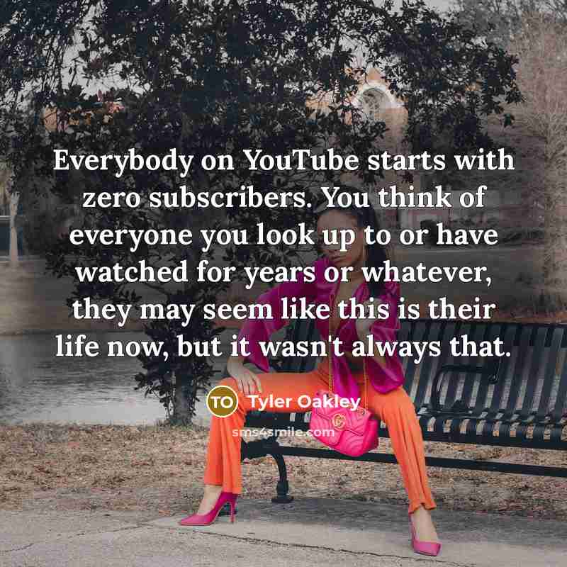 “Everybody on YouTube starts with zero subscribers. You think of…” quote by Tyler Oakley
