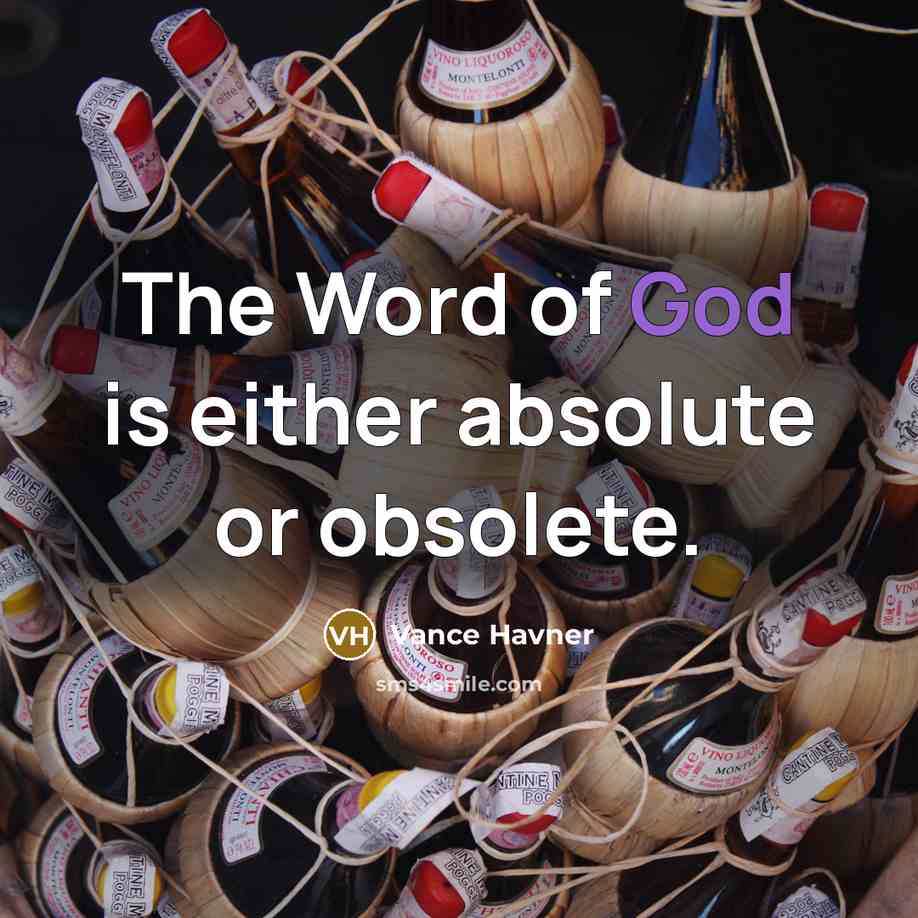 “The Word of God is either absolute or obsolete.…” quote by Vance Havner