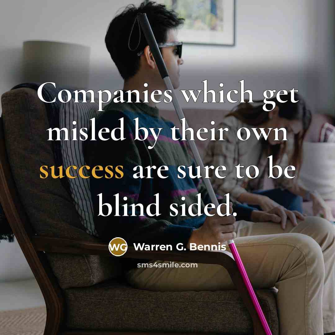 “Companies which get misled by their own success are sure…” quote by Warren G. Bennis