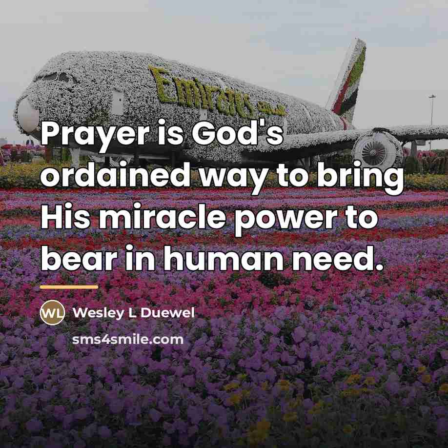 “Prayer is God's ordained way to bring His miracle power…” quote by Wesley L Duewel