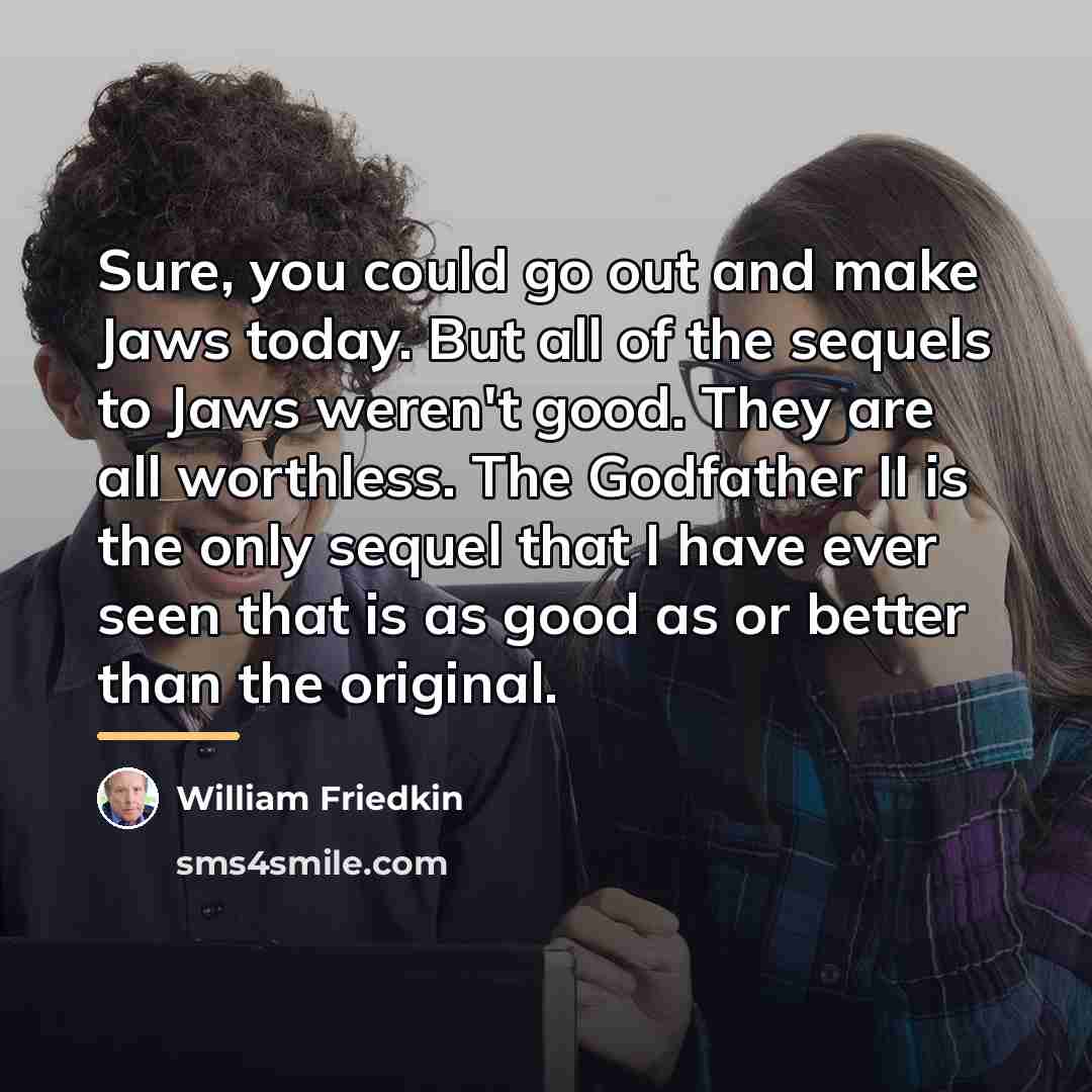 “Sure, you could go out and make Jaws today. But…” quote by William Friedkin