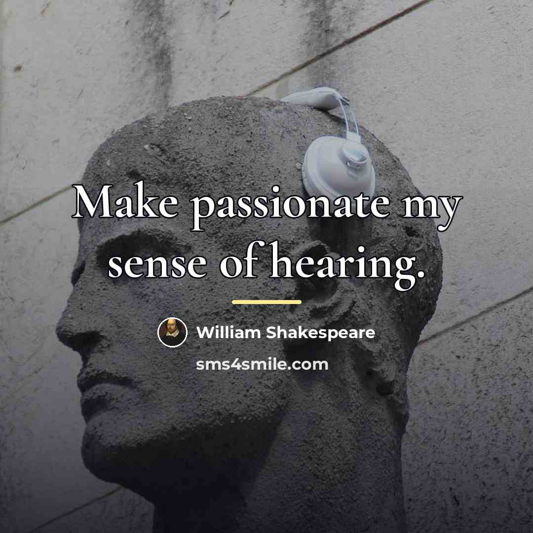 “Make passionate my sense of hearing.…” quote by William Shakespeare