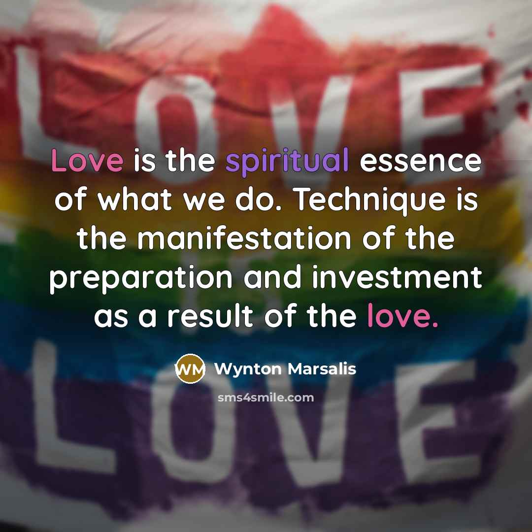 “Love is the spiritual essence of what we do. Technique…” quote by Wynton Marsalis