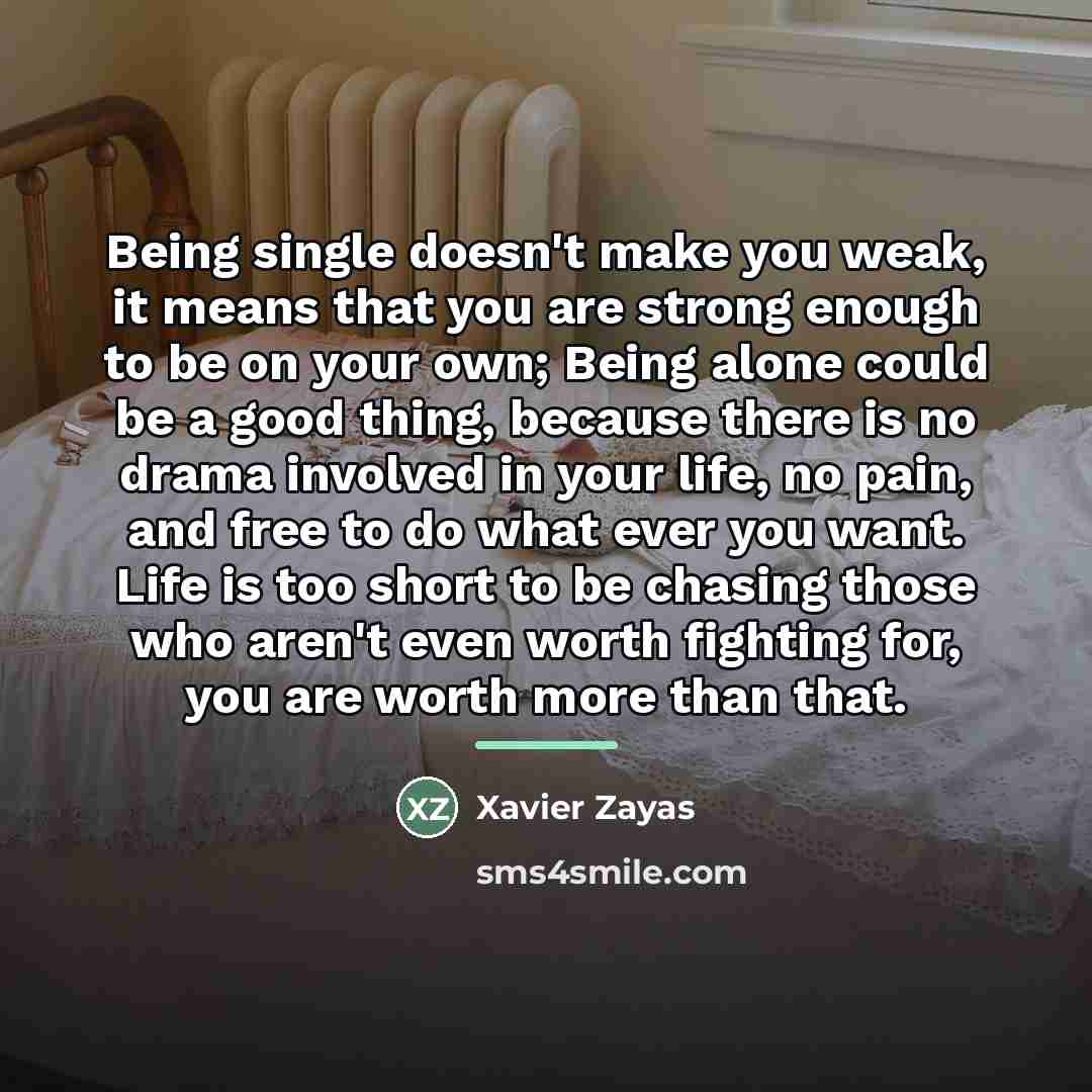 “Being single doesn't make you weak, it means that you…” quote by Xavier Zayas